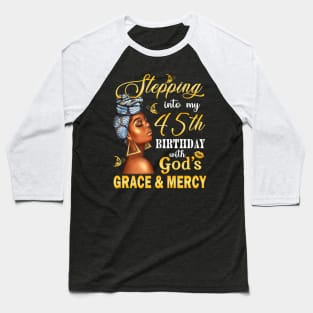 Stepping Into My 45th Birthday With God's Grace & Mercy Bday Baseball T-Shirt